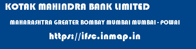 KOTAK MAHINDRA BANK LIMITED  MAHARASHTRA GREATER BOMBAY MUMBAI MUMBAI - POWAI  ifsc code